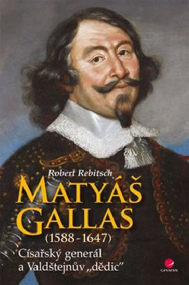 Maty Gallas 1588-1647 - Csask generl a Valdtejnv ddic - Robert Rebitsch