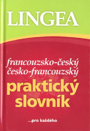 Francouzsko-český česko-francouzský praktický slovník... pro každého - Lingea