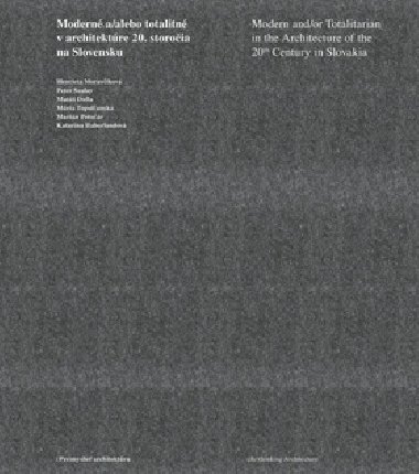 MODERN A/ALEBO TOTALITN V ARCHITEKTRE 20. STOROIA NA SLOVENSKU - Henrieta Moravkov