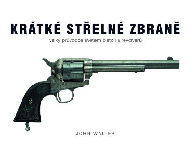 Krtk steln zbran - Velk prvodce svtem pistol a revolver - John Walter