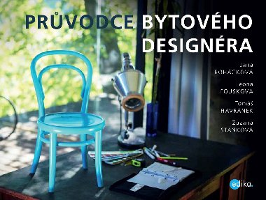 Prvodce bytovho designra - Jana Bohkov; Tom Havrnek; Leona Fouskov; Zuzana Stakov