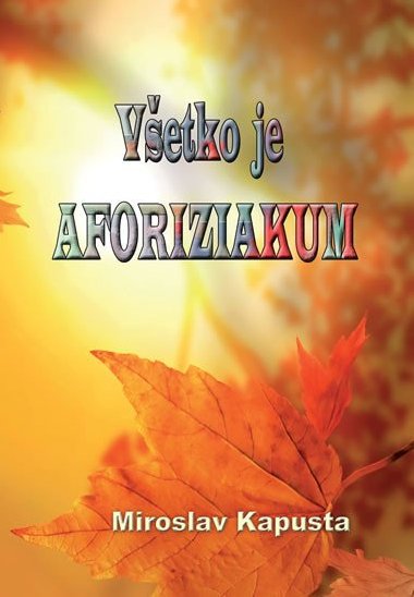 VETKO JE AFORIZIAKUM - Miroslav Kapusta