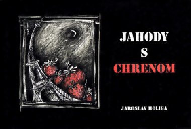 JAHODY S CHRENOM - Jaroslav Holiga