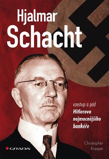 Hjalmar Schacht - Vzestup a pd Hitlerova nejmocnjho banke - Christopher Koopper