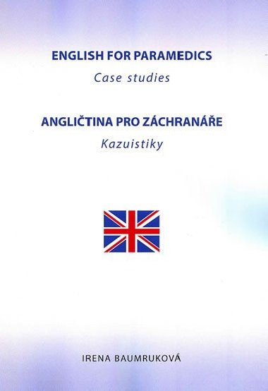 English for Paramedics - Case studies / Anglitina pro zchrane - Kazuistiky - Irena Baumrukov