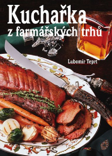 Kuchařka z farmářských trhů - Lubomír Teprt