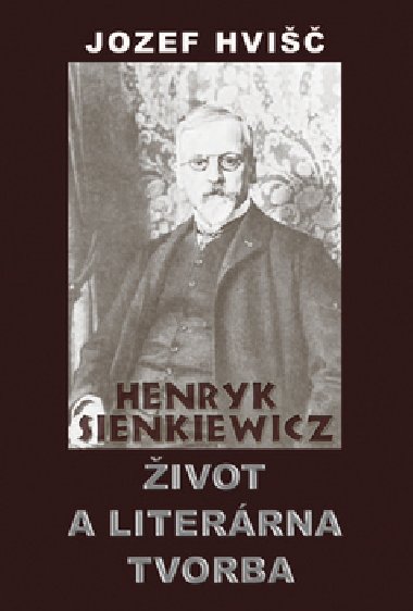 HENRYK SIENKIEWICZ IVOT A LITERRNA TVORBA - Jozef Hvi