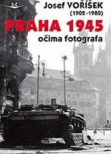 Praha 1945 oima fotografa - Josef Voek