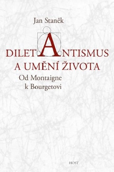 Diletantismus a umění života - Od Montaigne k Bourgetovi - Jan Staněk