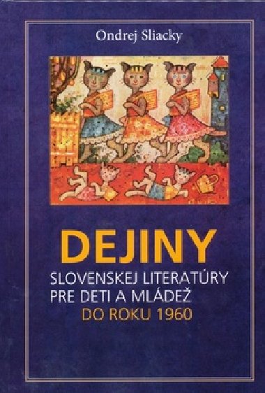 DEJINY SLOVENSKEJ LITERATRY PRE DETI A MLDE DO ROKU 1960 - Ondrej Sliacky
