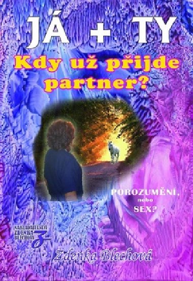 J + TY KDY U PIJDE PARTNER? - Zdenka Blechov