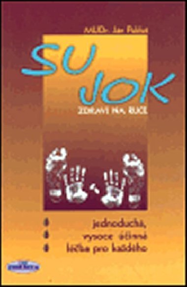 Su-Jok - Zdraví na ruce - Jednoduchá, vysoce účinná léčba pro každého - Ján Pukluš