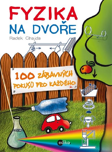 FYZIKA NA DVOE - 100 ZBAVNCH POKUS PRO KADHO - Chajda Radek