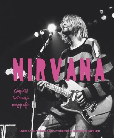 Nirvana - Kompletn ilustrovan monografie - Charles R. Cross