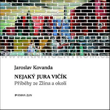 Nejak Jura Vik - Pbhy ze Zlna a okol - Jaroslav Kovanda