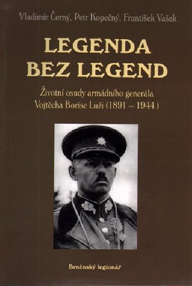 Legenda bez legend - ivotn osudy armdnho generla Vojtcha Borise Lui (1891 - 1944) - ern Vladimr, Kopen Petr, Vaek Frantiek