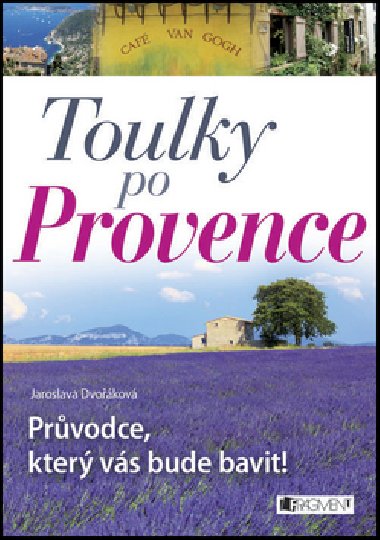 Toulky po Provence - Prvodce, kter vs bude bavit! - Jaroslava Dvokov