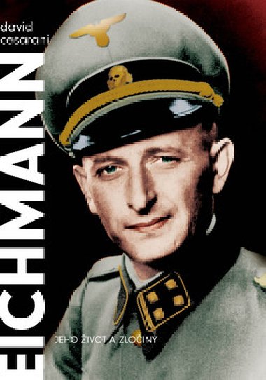 Eichmann - Jeho ivot a zloiny - David Cesarani