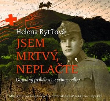 Jsem mrtvý, neplačte - Dojemný příběh z 1. světové války - audiokniha na CD mp3 - 6 hodin, 34 minut, čte Jaromír Meduna - Jaromír Meduna; Helena Rytířová