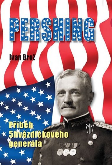 Pershing - Pbh 5hvzdikovho generla - Ivan Bro