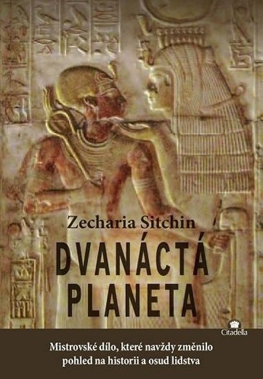 Dvanct planeta - Mistrovsk dlo, kter navdy zmnilo pohled na historii a osud lidstva - Zecharia Sitchin