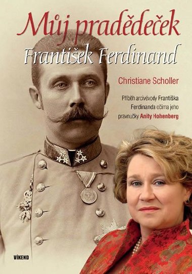 Můj pradědeček František Ferdinand - Christiane Scholler; Anita Hohenberg