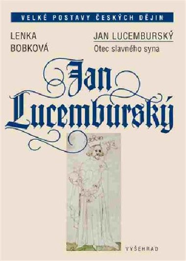 Jan Lucembursk - Otec slavnho syna - Lenka Bobkov