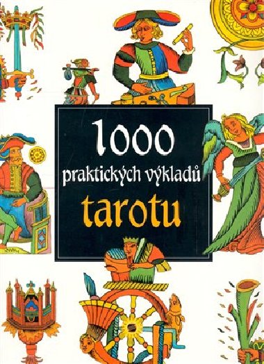 1000 PRAKTICKCH VKLAD TAROTU - Antonia Redondela-Deckname