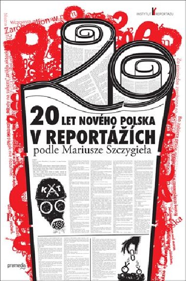 20 let nového Polska v reportážích podle Mariusze Szczygieła - Mariusz Szczygieł