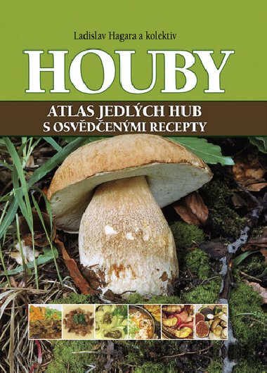 Houby - Atlas jedlch hub s osvdenmi recepty - Ladislav Hagara