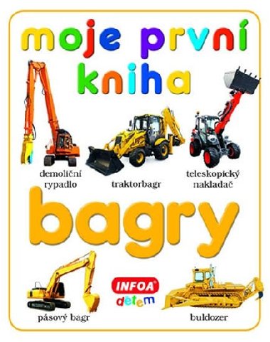 Moje prvn kniha - Bagry - Infoa