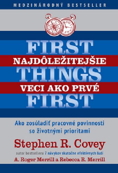 NAJDLEITEJIE VECI AKO PRV FIRST THINGS FIRST - Stephen R. Covey; A. Roger Merrill; Rebecca Merrill
