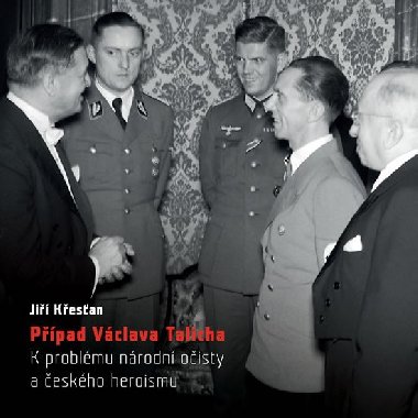 Případ Václava Talicha - K problému národní očisty a českého heroismu - Jiří Křesťan