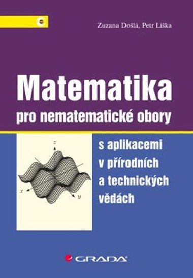 Matematika pro nematematick obory s aplikacemi v prodnch a technickch vdch - Zuzana Dol; Petr Lika