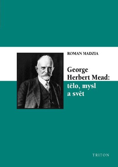 George Herbert Mead: tlo, mysl a svt - Roman Madzia