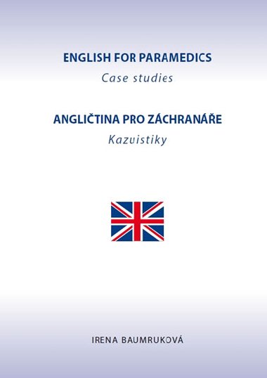 English for Paramedics - Case studies / Anglitina pro zchrane - Kazuistiky - Baumrukov Irena