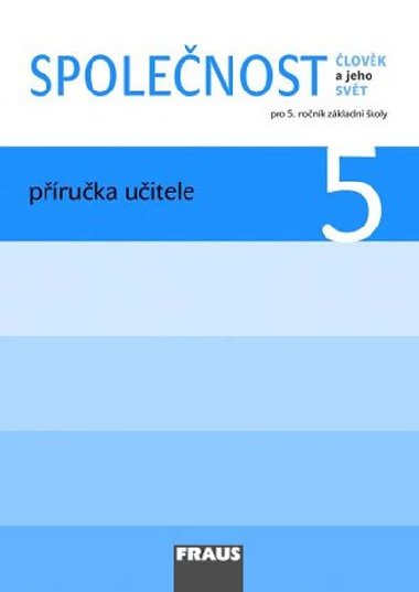 Člověk a jeho svět - Společnost 5 pro ZŠ - příručka učitele - Michaela Dvořáková; Jana Stará; Zdeněk Strašák
