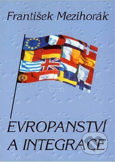 EVROPANSTV A INTEGRACE - Frantiek Mezihork