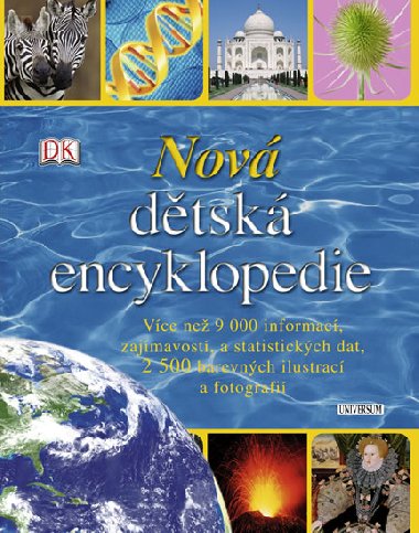 Nov dtsk encyklopedie - Vce ne 9 000 informac, zajmavost, a statistickch dat, 2 500 barevnch ilustrac a fotografi - neuveden