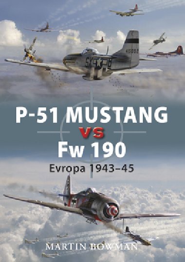 P-51 MUSTANG VS FW 190 - Martin Bowman
