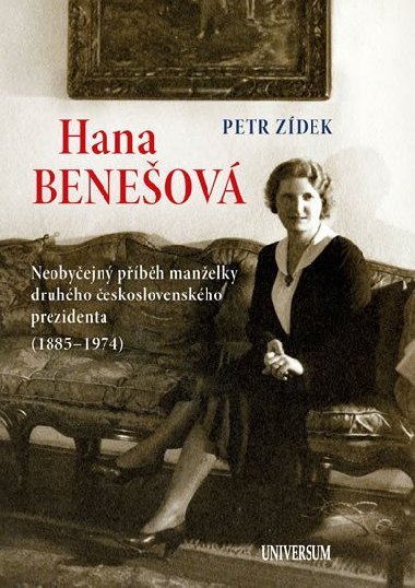 Hana Beneov - Neobyejn pbh manelky druhho eskoslovenskho prezidenta (1885-1974) - Petr Zdek