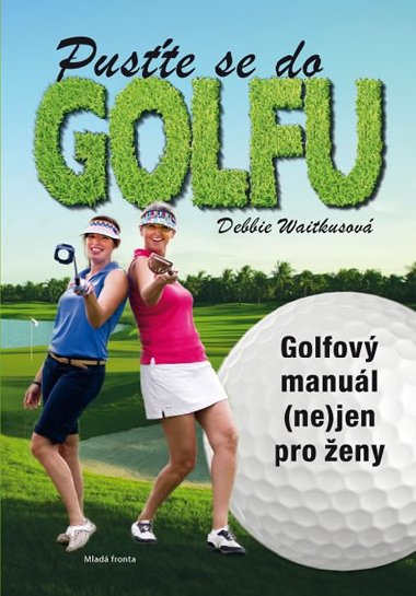 Puste se do golfu - Golfov manul (ne)jen pro eny - Debbie Wiatkusov