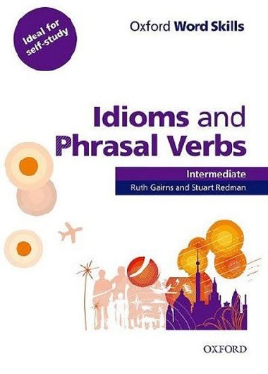 Oxford Word Skills Intermediate: Idioms And Phrasal Verbs With Answer Key - Gairns R., Redman S.