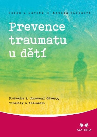 Prevence traumatu u dt - Prvodce k obnoven dvry, vitality a odolnosti - Maggie Klineov