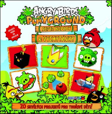 Angry Birds Playground - Super npady a vychytvky (20 skvlch projekt pro tvoiv dti) - Rovio