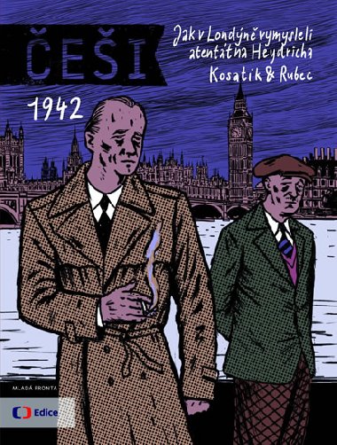 ei 1942 - Jak v Londn vymysleli atentt na Heydricha - Pavel Kosatk; Marek Rubec