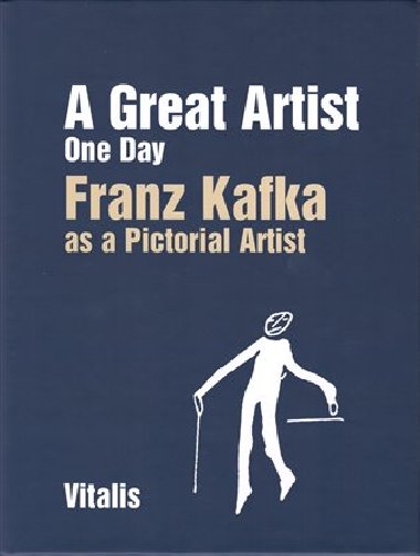 A GREAT ARTIST ONE DAY FRANZ KAFKA AS A PICTORIAL ARTIST - Kafka Franz