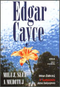 Miluj, slu a medituj - Edgar Cayce
