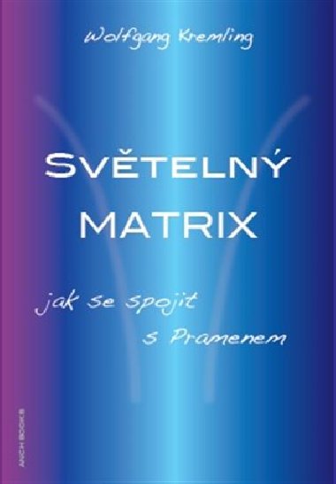 Svteln Matrix / Z lsky k Prameni - Wolfgang Kremling