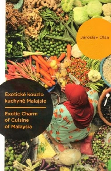 Exotick kouzlo kuchyn Malajsie / Exotic Charm of Cuisine of Malaysia - Jaroslav Ola